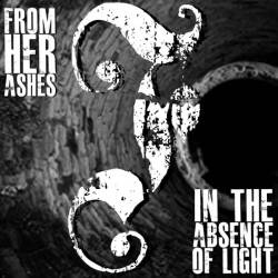 From Her Ashes : In the Absence of Light